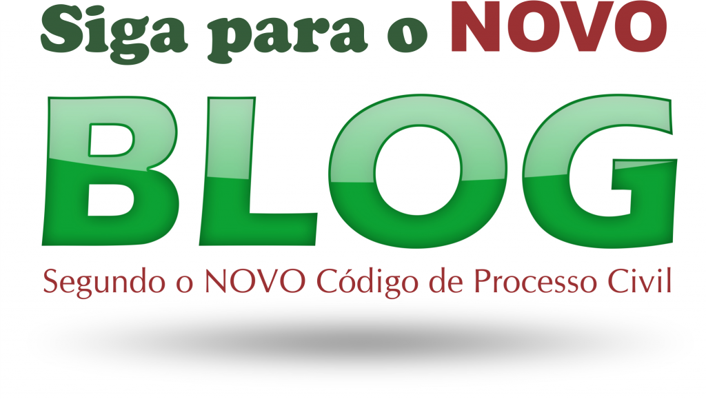 Siga para o novo Blog - com o NOVO Código de Processo Civil